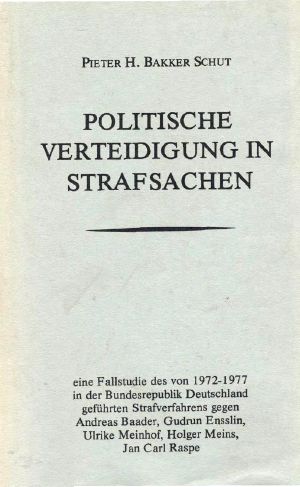 Politische Verteidigung in Strafsachen · eine Fallstudie des von 1972-1977 in der Bundesrepublik Deutschland geführten Strafverfahrens gegen Andreas Baader, Gudrun Ensslin, Ulrike Meinhof, Holger Meins, Jan Carl Raspe