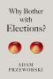 Why Bother with Elections?