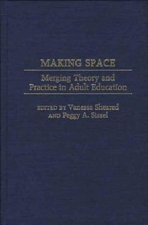 Making Space · Merging Theory and Practice in Adult Education