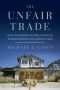 The Unfair Trade · How Our Broken Global Financial System Destroys the Middle Class