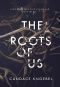 The Roots of Us