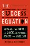 The Success Equation · Untangling Skill and Luck in Business, Sports, and Investing