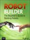 Robot Builder · the Beginner’s Guide to Building Robots