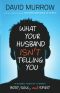 What Your Husband Isn't Telling You