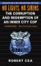 No Lights, No Sirens · The Corruption and Redemption of an Inner City Cop