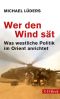 Wer den Wind sät · Was westliche Politik im Orient anrichtet