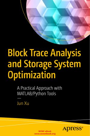 Block Trace Analysis and Storage System Optimization · A Practical Approach With Matlab/Python Tools, A Practical Approach with MATLAB/Python Tools