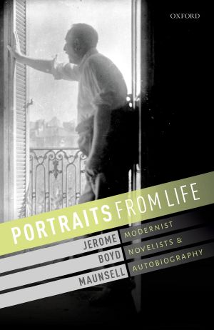 Portraits from Life: Modernist Novelists and Autobiography