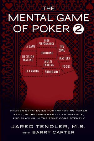 The Mental Game of Poker 2 · Proven Strategies for Improving Poker Skill, Increasing Mental Endurance, and Playing in the Zone Consistently