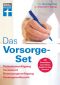 Das Vorsorge-Set. Patientenverfügung, Testament, Betreuungsverfügung, Vorsorgevollmacht. Mit Formularen zum Herunterladen