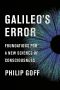 Galileo's Error, Foundations for a New Science of Consciousness