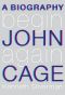 Begin Again · A Biography of John Cage