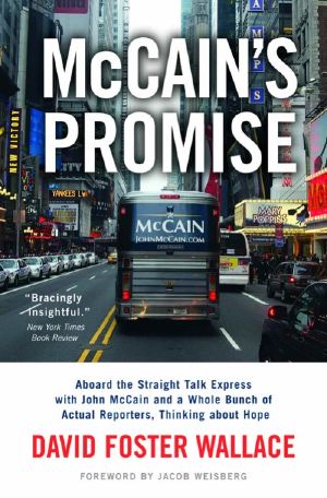 McCain's Promise · Aboard the Straight Talk Express With John McCain and a Whole Bunch of Actual Reporters, Thinking About Hope