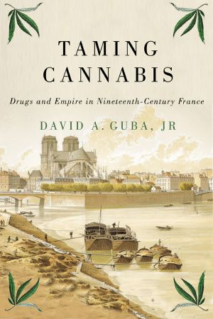 Taming Cannabis · Drugs and Empire in Nineteenth-Century France