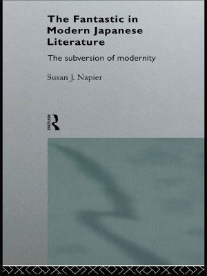 The Fantastic in Modern Japanese Literature (Nissan Institute/Routledge Japanese Studies)