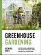 Greenhouse Gardening · How to Build a Greenhouse and Grow Vegetables, Herbs and Fruit All Year-Round (Urban Homesteading Book 3)