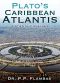 Plato’s Caribbean Atlantis · A Scientific Analysis