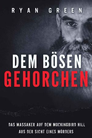 Dem Bösen Gehorchen · Das Massaker Auf Dem Mockingbird Hill Aus Der Sicht Eines Mörders