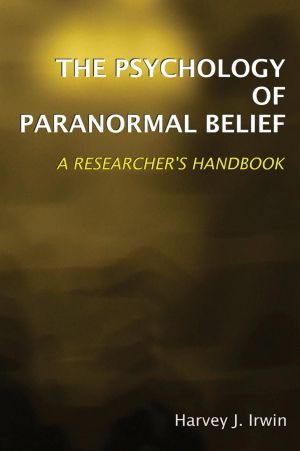 The Psychology of Paranormal Belief, A Researcher’s Handbook