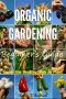 Organic Gardening - Beginner's Guide Learn the Healthy Way to Plant