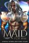 Maid For Him: A SciFi Romance (Interstellar Fated Mates Book 1)