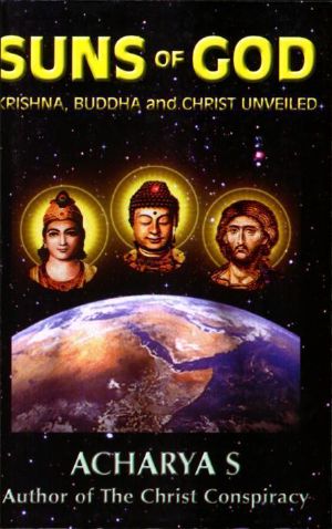 Suns of God: Krishna, Buddha and Christ Unveiled