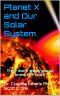 Planet X and Our Solar System · They Don't Want You to Know the Truth