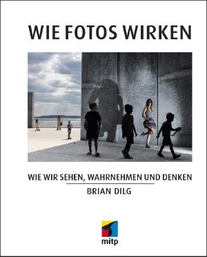 Wie Fotos wirken · Wie wir sehen, wahrnehmen und denken