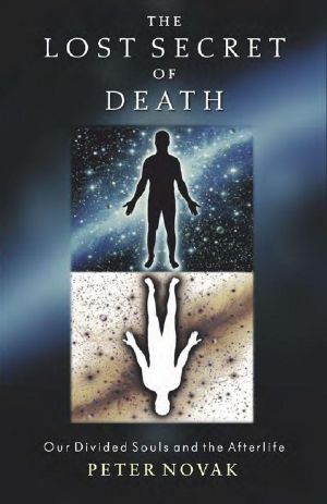 The Lost Secret of Death · Our Divided Souls and the Afterlife