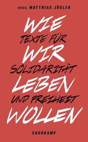 Wie wir leben wollen · Texte für Solidarität und Freiheit