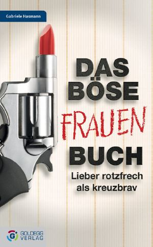 Das Böe Frauen-Buch · Lieber rotzfrech als kreuzbrav