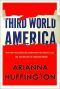 Third World America · How Our Politicians Are Abandoning the Middle Class and Betraying the American Dream