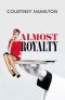 Almost Royalty · A Romantic Comedy...of Sorts