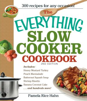 The Everything Slow Cooker Cookbook, Easy-to-make meals that almost cook themselves!