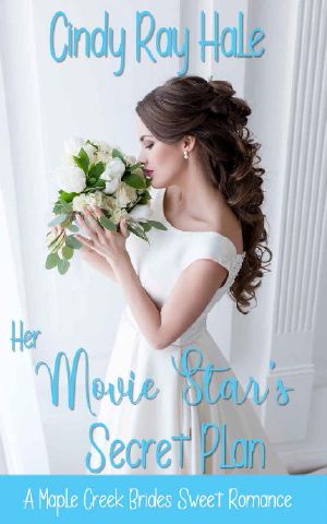 Her Movie Star's Secret Plan · A Small Town Celebrity Romance (Maple Creek Brides Sweet Romance Book 2)