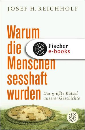 Warum die Menschen seßhaft wurden · Das größte Rätsel unserer Geschichte