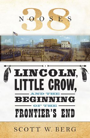 38 Nooses · Lincoln, Little Crow, and the Beginning of the Frontier's End