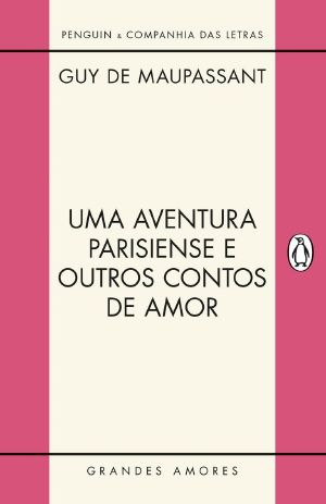 Uma aventura parisiense e outros contos de amor (Grandes Amores)