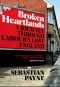 Broken Heartlands: A Journey Through Labour's Lost England