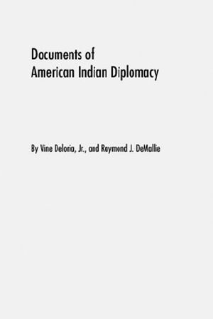 Documents of American Indian Diplomacy (2 Volume Set) · Treaties, Agreements, and Conventions, 1775–1979