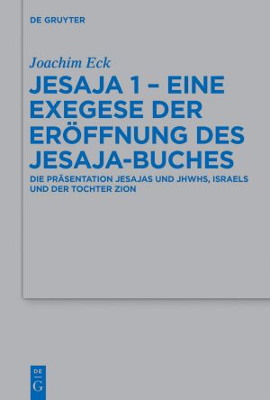 Beihefte zur Zeitschrift für die alttestamentliche Wissenschaft Band 473 · Jesaja 1 – Eine Exegese der Eröffnung des Jesaja-Buches