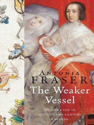 The Weaker Vessel · Woman's Lot in Seventeenth-Century England