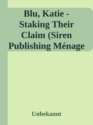 Blu, Katie · Staking Their Claim (Siren Publishing Ménage Amour)