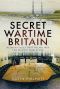 Secret Wartime Britain