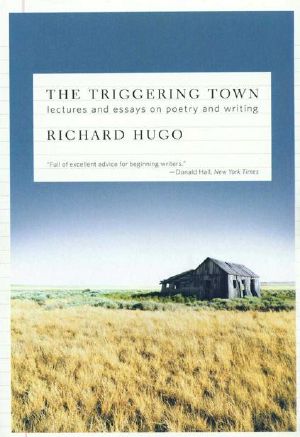 The Triggering Town · Lectures and Essays on Poetry and Writing