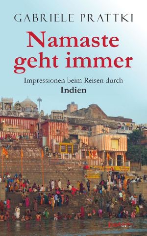 Namaste geht immer · Impressionen beim Reisen durch Indien