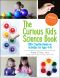 The Curious Kid's Science Book · 100+ Creative Hands-On Activities for Ages 4-8