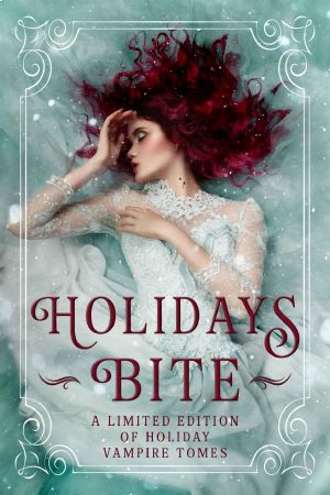 Holidays Bite · A Limited Edition Collection of Winter Holiday Vampire Tales