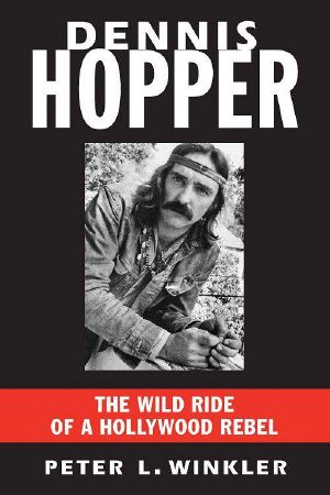 Dennis Hopper · the Wild Ride of a Hollywood Rebel