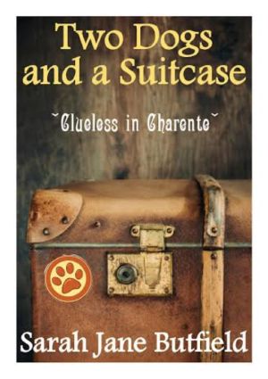 Two Dogs and a Suitcase · Clueless in Charente (Sarah Jane's Travel Memoirs Series, #2)